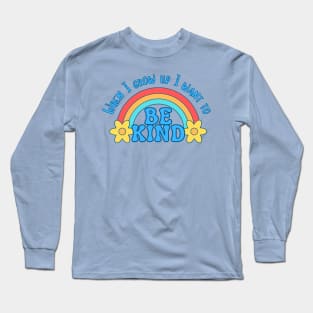 When I grow up I want to be kind Long Sleeve T-Shirt